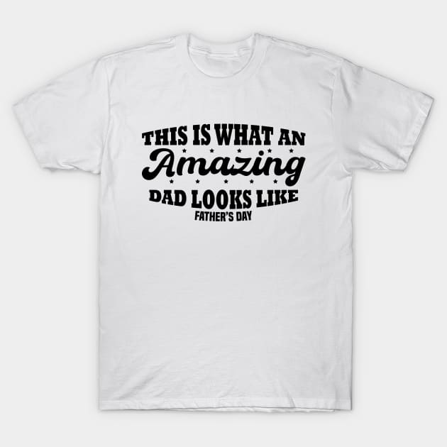 This Is What An Amazing Dad Looks Like T-Shirt by Blonc